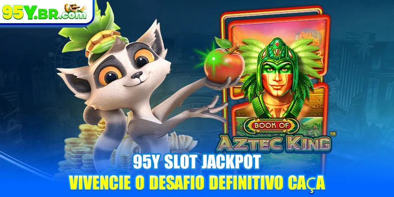 95y Slot Jackpot - Vivencie O Desafio Definitivo Caça