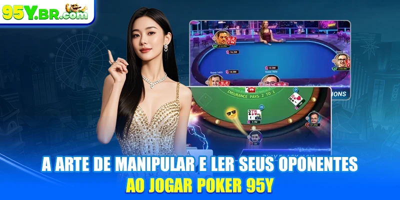 A arte de manipular e ler seus oponentes ao jogar poker 95Y