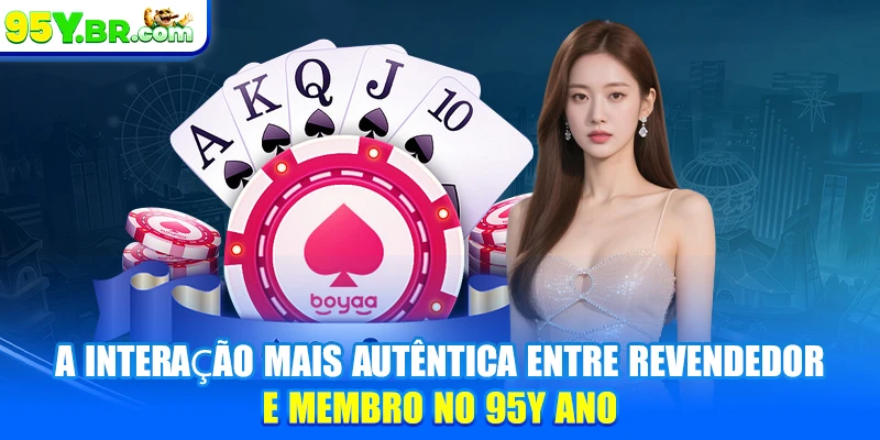 A interação mais autêntica entre revendedor e membro no 95Y ano