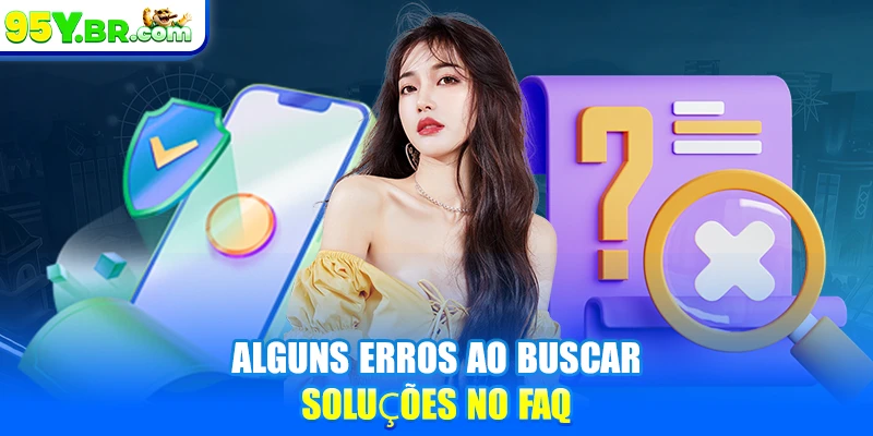 Alguns erros ao buscar soluções no FAQ