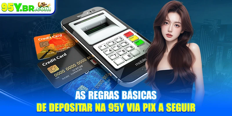 As regras básicas de depositar na 95Y via PIX a seguir