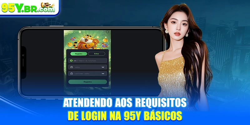 Atendendo aos requisitos de login na 95Y básicos