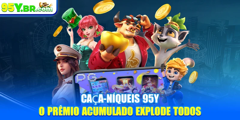 Caça-níqueis 95Y - O prêmio acumulado explode todos
