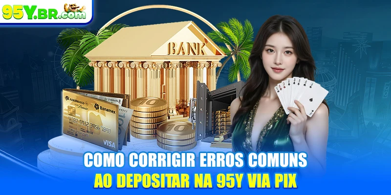 Como corrigir erros comuns ao depositar na 95Y via PIX
