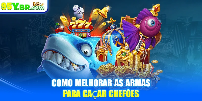 Como melhorar as armas para caçar chefões