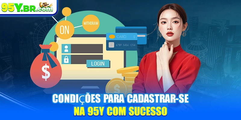 Condições para cadastrar-se na 95Y com sucesso