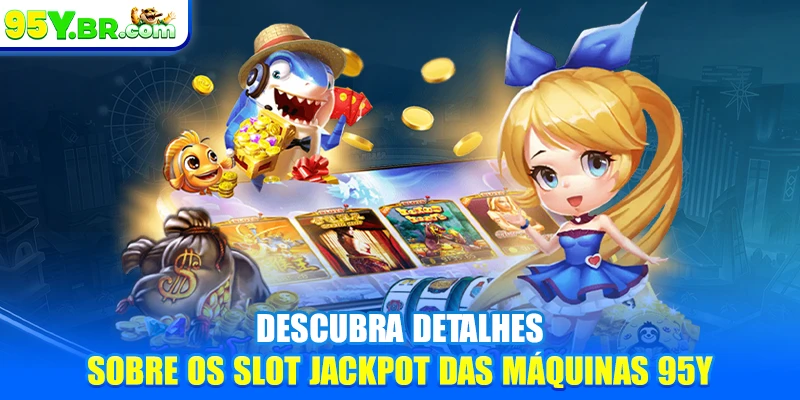 Descubra detalhes sobre os slot jackpot das máquinas 95Y