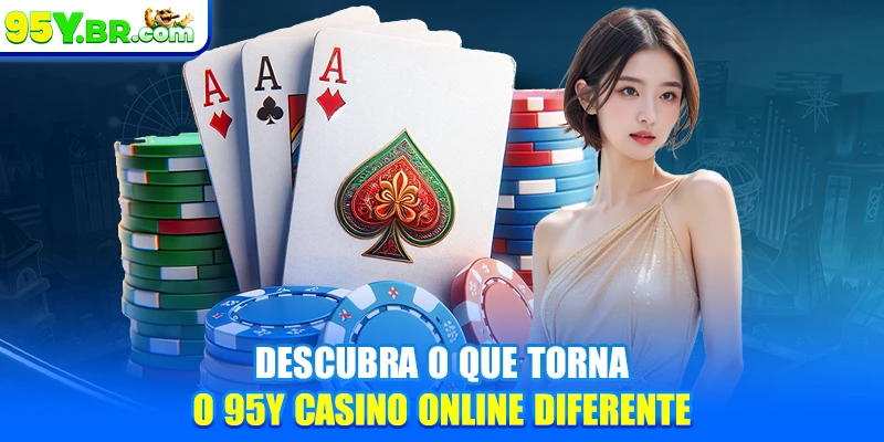 Descubra o que torna o 95Y casino online diferente