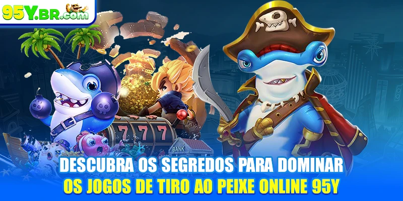 Descubra os segredos para dominar os jogos de tiro ao peixe online 95Y