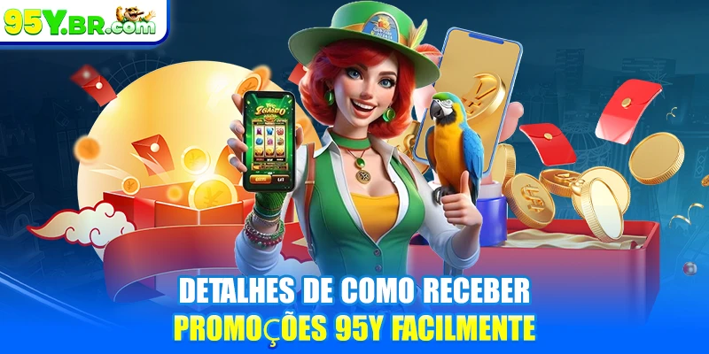 Detalhes de como receber promoções 95Y facilmente