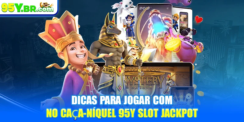 Dicas para jogar com no caça-níquel 95Y slot jackpot