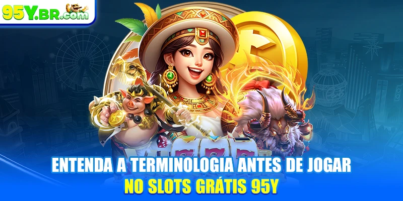 Entenda a terminologia antes de jogar no Slots Grátis 95Y