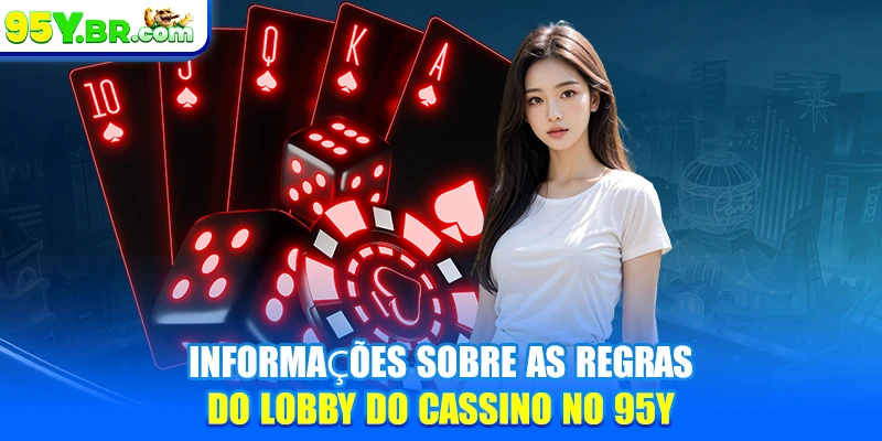 Informações sobre as regras do lobby do cassino no 95Y