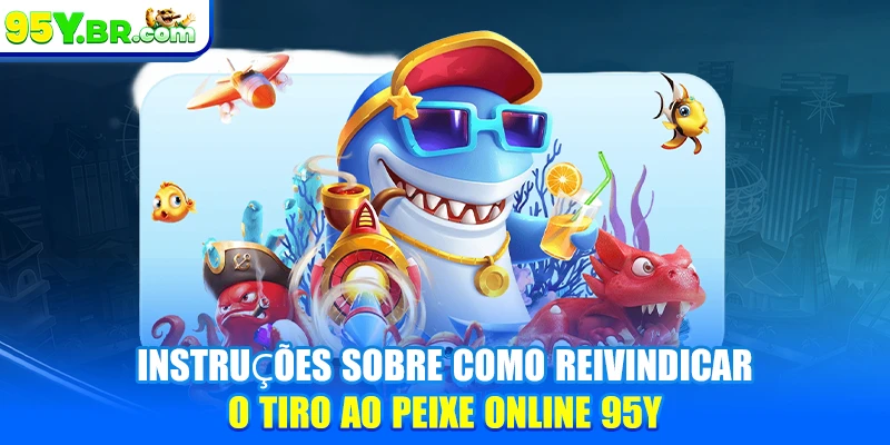 Instruções sobre como reivindicar o tiro ao peixe online 95Y