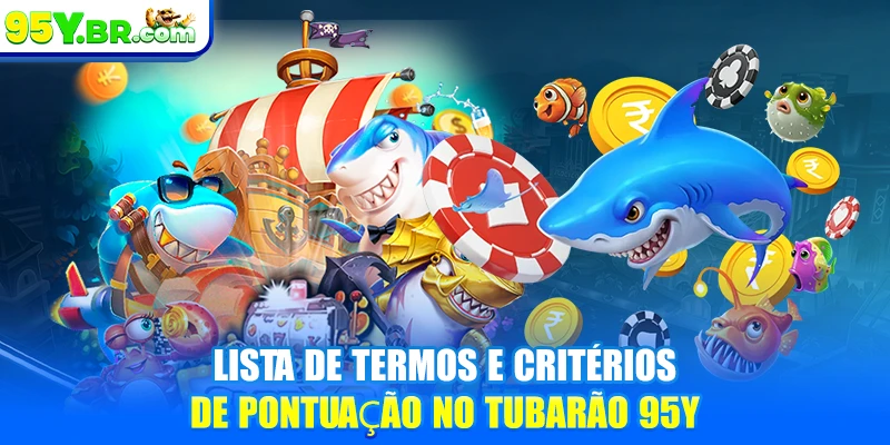 Lista de termos e critérios de pontuação no tubarão 95Y