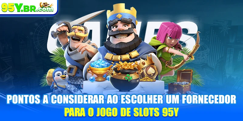 Pontos a considerar ao escolher um fornecedor para o jogo de slots 95Y