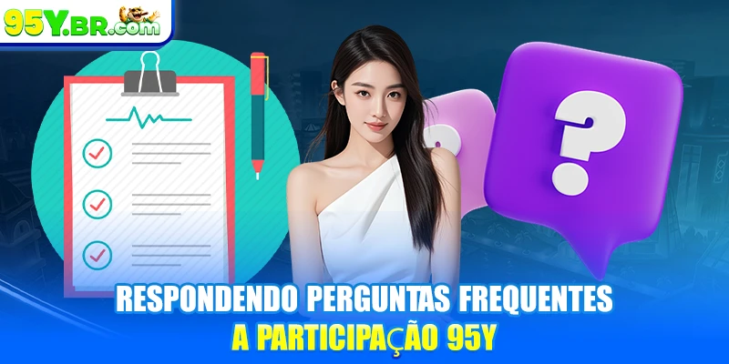 Respondendo perguntas frequentes a participação 95Y