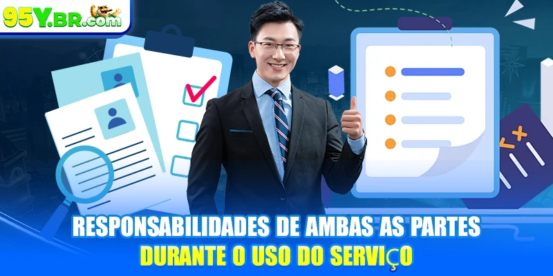 Responsabilidades de ambas as partes durante o uso do serviço
