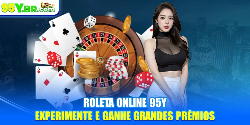 Roleta Online 95Y - Experimente E Ganhe Grandes Prêmios