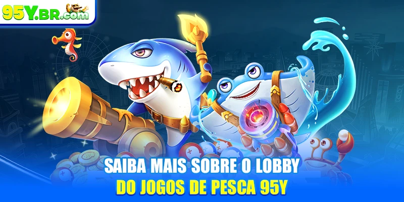 Saiba mais sobre o lobby do Jogos de pesca 95Y