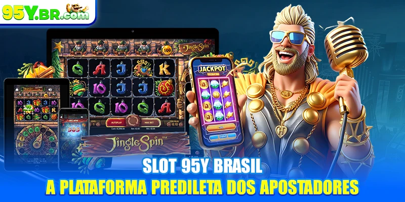 Slot 95Y Brasil - A Plataforma Preferida dos Apostadores