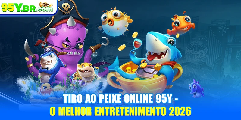 Tiro Ao Peixe Online 95Y - O Melhor Entretenimento 2026